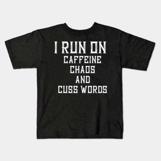 I Run On Caffeine Chaos And Cuss Words Kids T-Shirt by TruckerJunk